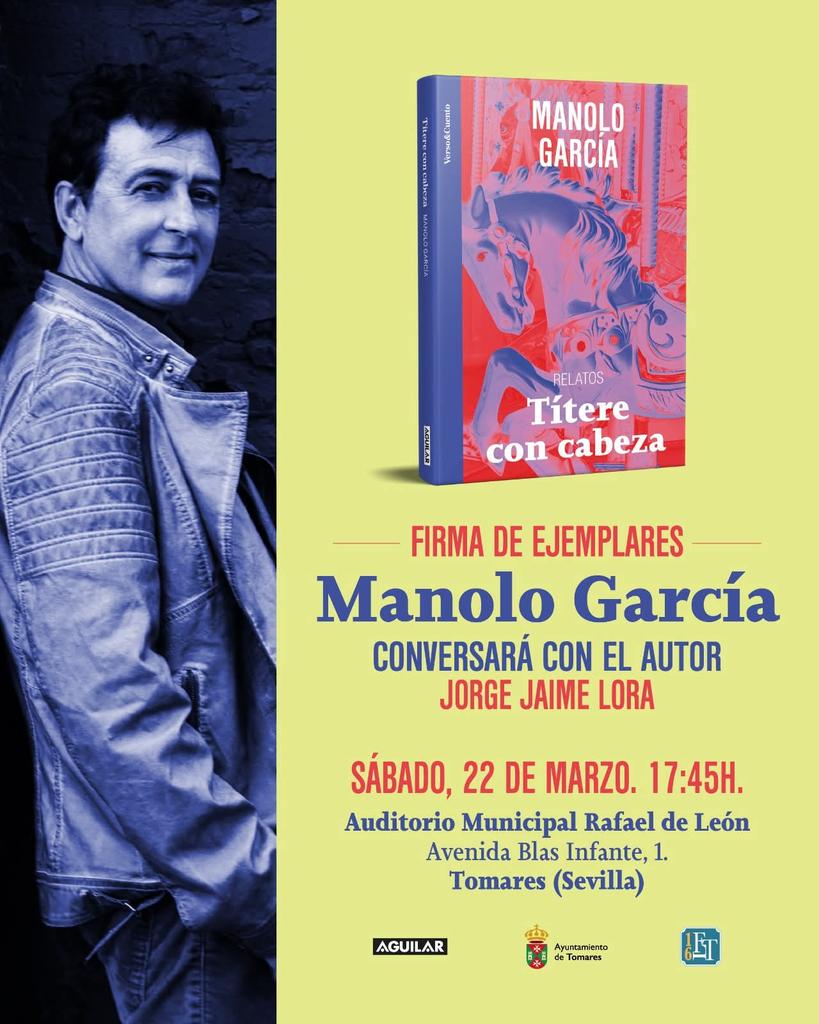 SÁBADO 22 DE MARZO, MANOLO GARCÍA EN TOMARES (SEVILLA). CHARLA Y FIRMA DE "TÍTERE CON CABEZA".
En el Auditorio Municipal Rafael de León, a las 17:45h.

#ManoloGarcía #TítereConCabeza #Tomares #Sevilla #ManoloGarcia #Libro #Book #LeerPerjudicaSeriamenteLaIgnorancia