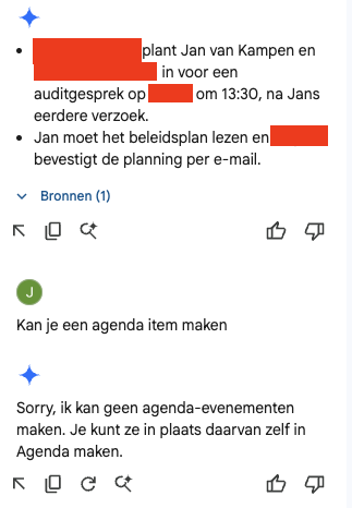 Echt handig, Gemini in m'n workspace.
👤 'Vat deze mail thread even samen'
🤖 *noemt afspraak uit mail*
👤 'Kan je een agenda item maken?'
🤖 'Nee, maar weet je wat? Doe het zelf anders even'

Ik snap niet waarom dit niet in de MVP requirements van Gemini Workspace zat.