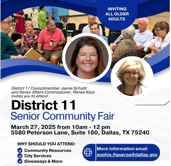 You are invited to join the District 11 Senior Community Fair tomorrow!
📅 Date: Thursday, March 27, 2025
 ⏰ Time: 10:00 AM – 12:00 PM
 📍 Location: 5580 Peterson Lane, Suite 160, Dallas, TX 75240