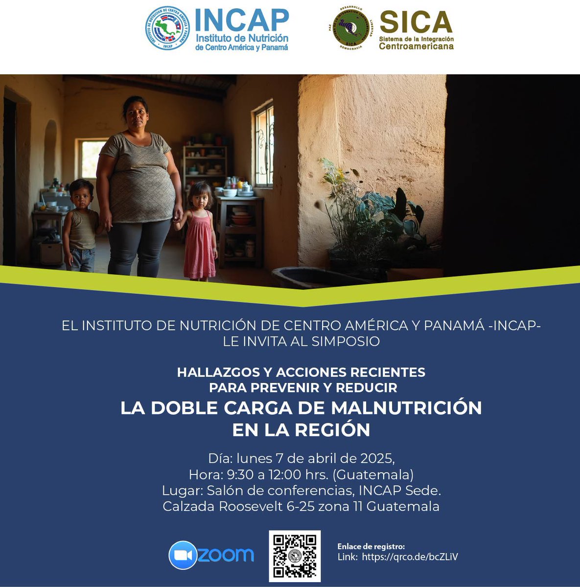 SIMPOSIO
Invitación a participar, de forma presencial (Guatemala) o virtual vía Zoom.
✅7 de abril 2025
🕤9:30 a 12:00 (hora Guatemala)
Salón de conferencias del INCAP sede, en Guatemala
Inscripción gratuita, en: qrco.de/bcZLiV o escanea el código QR de la invitación.