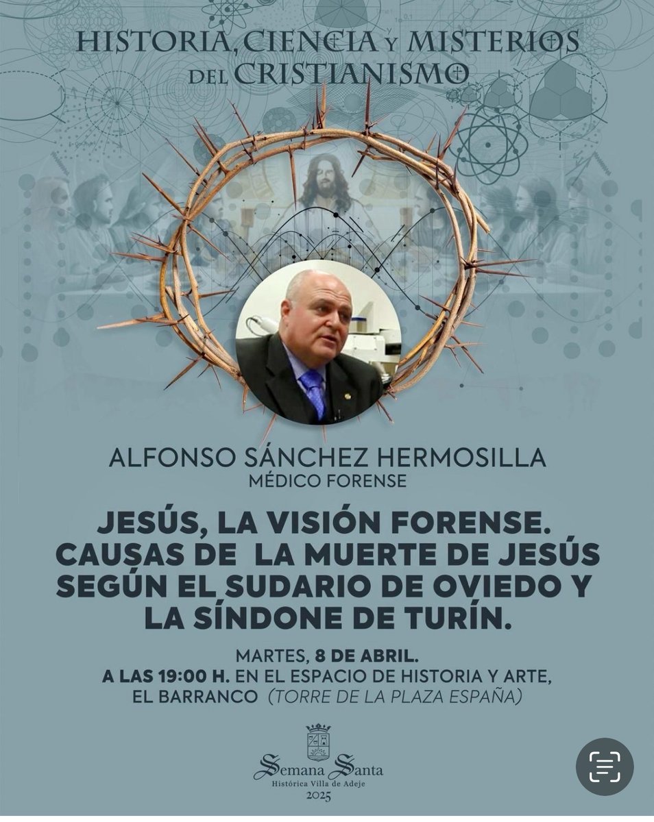“El HOMBRE DE LA SÍNDONE, LA VISIÓN FORENSE. 
CAUSAS DE LA MUERTE DEL HOMBRE DE LA SÍNDONE SEGÚN EL SUDARIO DE OVIEDO Y LA SÍNDONE DE TURÍN”
ALFONSO SÁNCHEZ HERMOSILLA
MARTES, 8 ABRIL 19H. 
ESPACIO DE HISTORIA Y ARTE, EL BARRANCO (TORRE DE LA PLAZA ESPAÑA)
VILLA DE ADEJE
TENERIFE