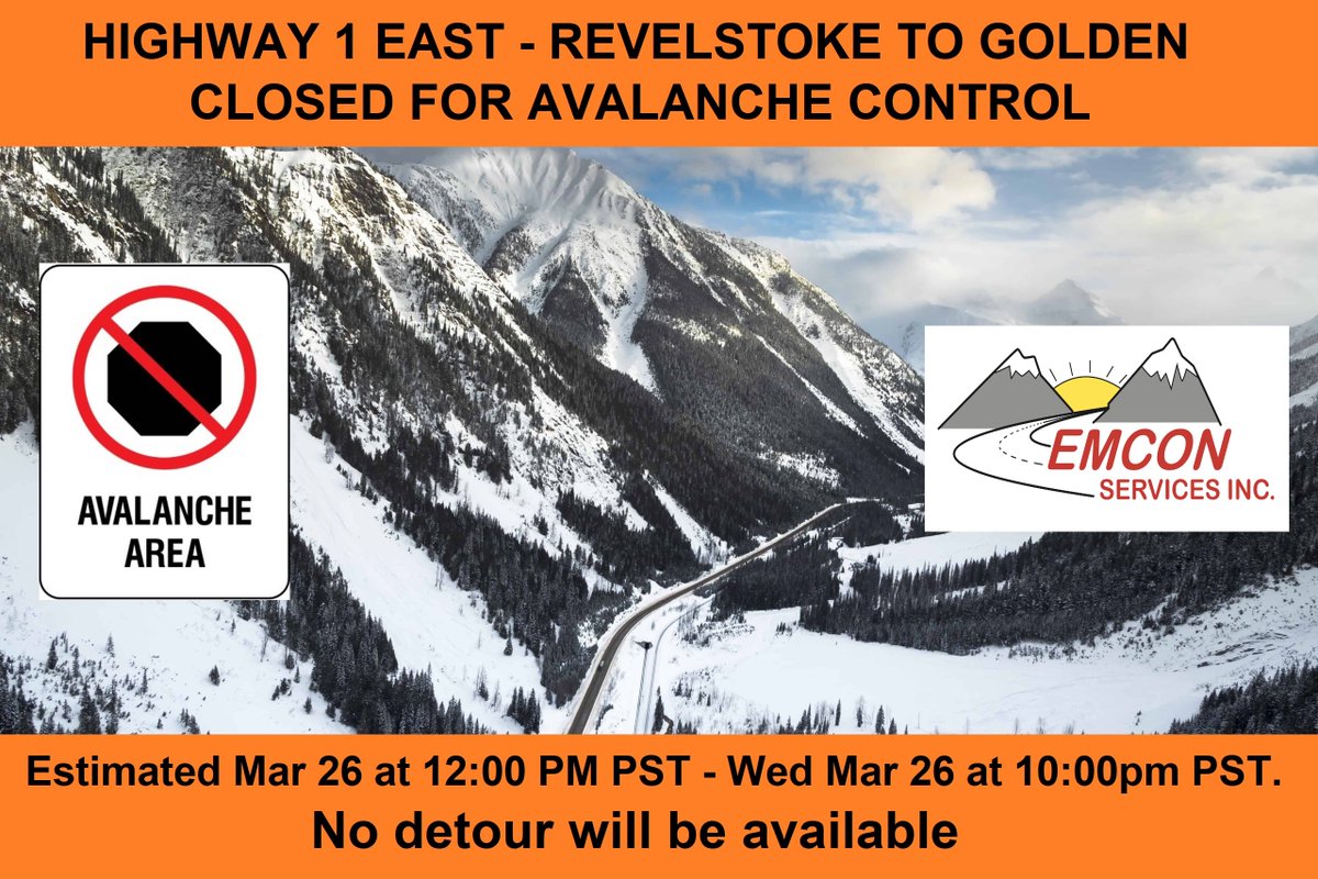 Please Be Advised: Avalanche control starting Wed, Mar 26 at 12:00 PM PST. Highway 1 East of Revelstoke will be closed in both directions from Revelstoke to Golden. The estimated time of re-opening is Wed Mar 26 at 10:00pm PST. No detour will be available.