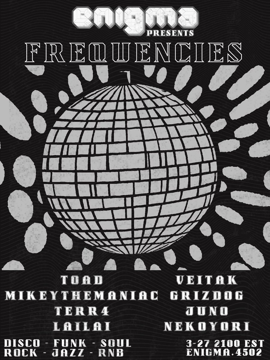 ENIGMA-015 FREQUENCIES
Thursday, 27 Mar 9:00 pm
(All Times EST)

9:00 pm  Toad
9:45 pm mikeythemaniac
10:30 pm  Terr4
11:15 pm  lialai
12:00 am veitak
12:45 am grizdog
1:30 am Juno
2:15 am nekoyori