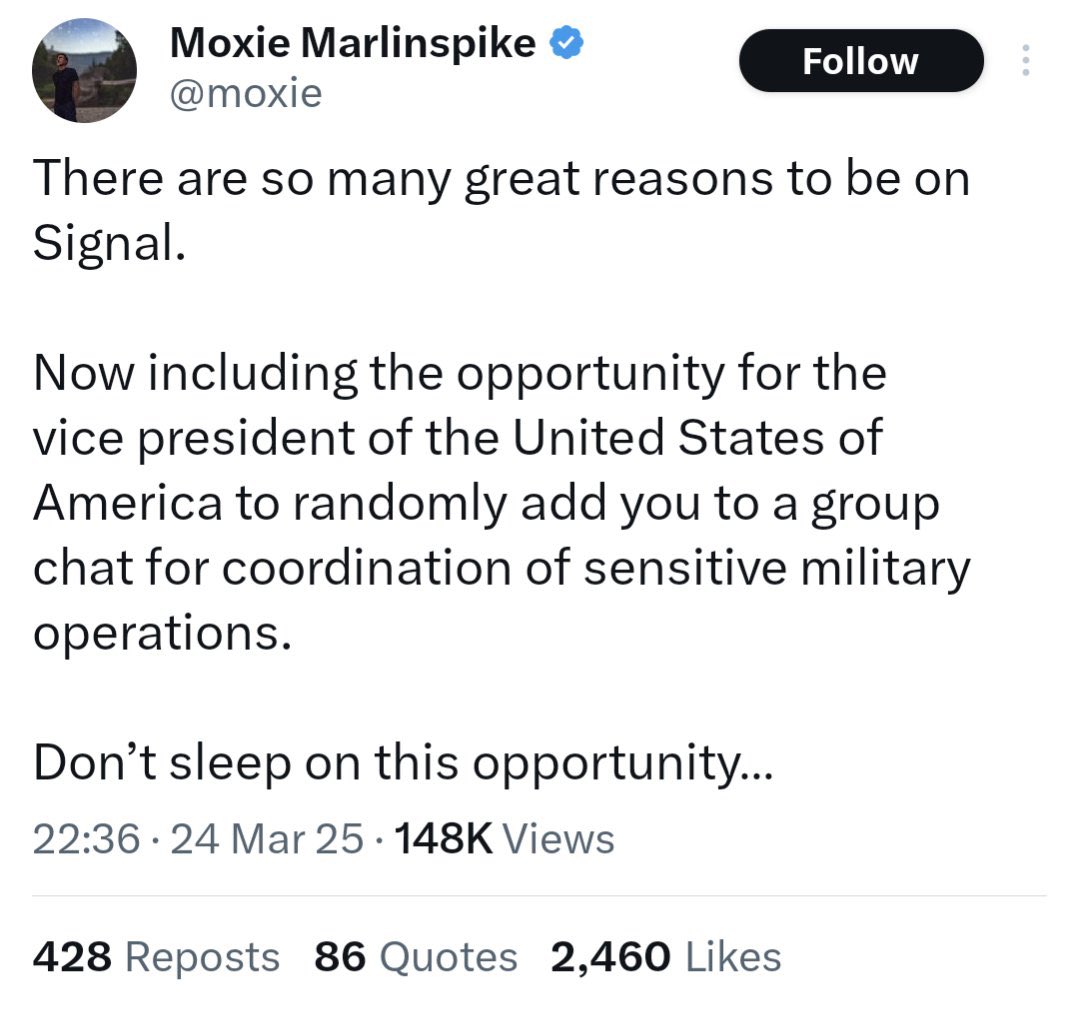 The founder of Signal casually chiming in on the Secretary of Defense using his app to plan wars is the funniest thing we’ve seen all week. 
Just out here vibing while the Pentagon treats Signal like a Situation Room. 👇