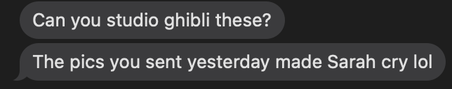 Kind of blown away the ghiblization of photos is what made folks in my life that don't care about AI start to care about AI