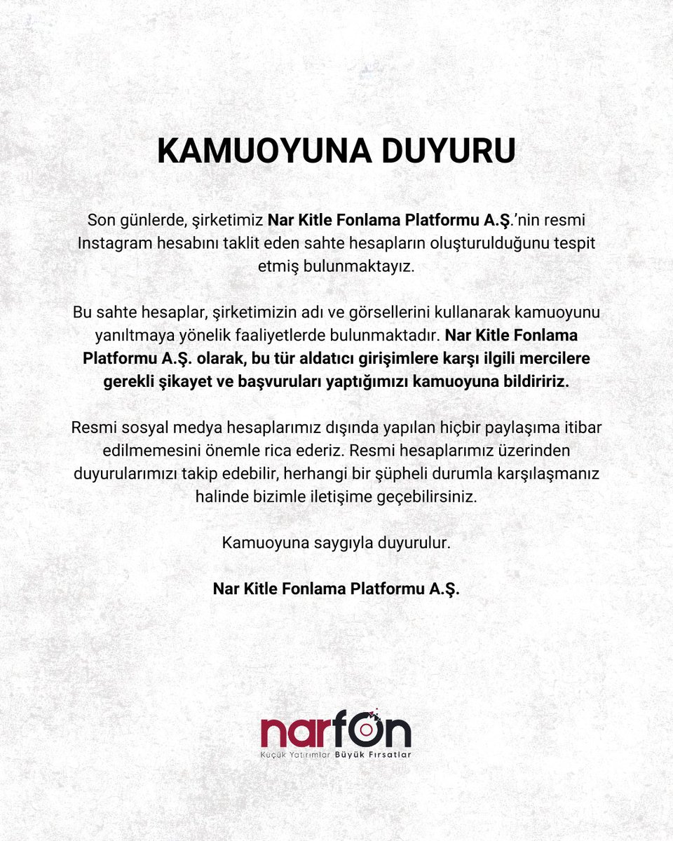 KAMUOYUNA DUYURU

Son günlerde, şirketimiz Nar Kitle Fonlama Platformu A.Ş.’nin resmi Instagram hesabını taklit eden sahte hesapların oluşturulduğunu tespit etmiş bulunmaktayız.

Bu sahte hesaplar, şirketimizin adı ve görsellerini kullanarak kamuoyunu yanıltmaya yönelik