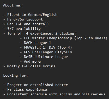 LFT R6 (EU)

I had a great time with the boys from Adept, but unfortunately, it didn’t work out. After some time off, I’m back and looking for offers. Feel free to shoot me a DM if you’re interested in giving me a tryout.