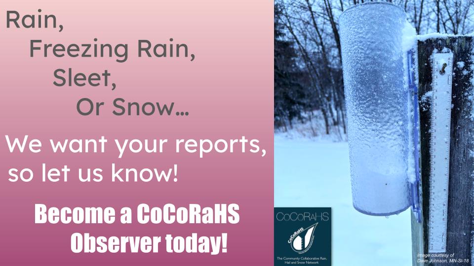 On days like today, the SCO &amp; NWS rely on on-the-ground reports from citizen scientists (like you!) who measure what falls in their rain gauge. Help create a publicly available, accurate weather data archive by becoming a CoCoRaHS Observer! Learn more at cocorahs.org