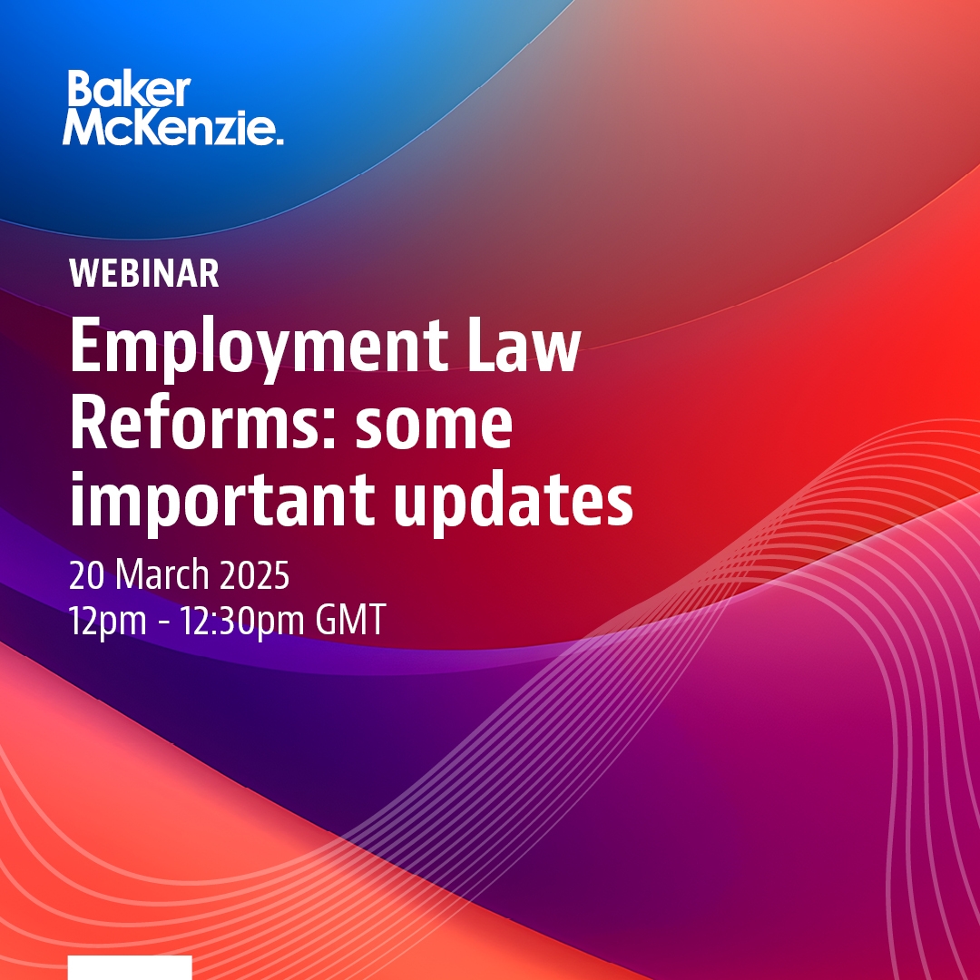 Join the Baker McKenzie London Employment practice on the 20 March for a 30 minute update exploring key amendments to the Employment Rights Bill following the UK Government's consultation.  

You can register to attend here - bmcknz.ie/3Y0r4mv.