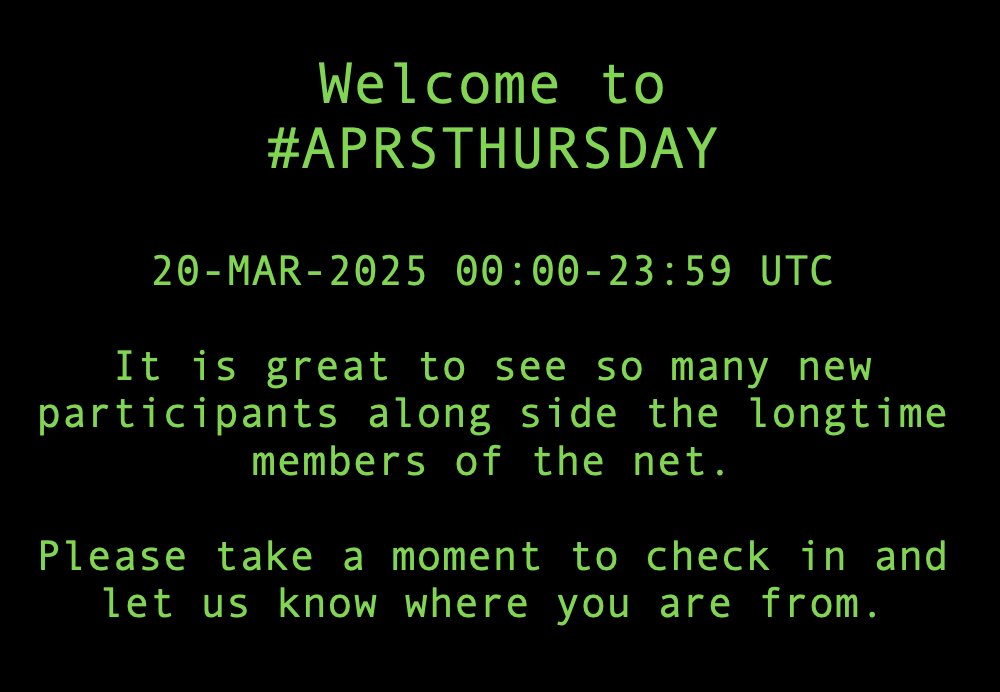 WHAT: #APRSTHURSDAY net
WHEN: 20-MAR-2025 00:00 - 23:59 UTC
WHERE: APRS
HOW: Destination Station = ANSRVR
HOW: Message body = CQ [space] HOTG [space] your message text.