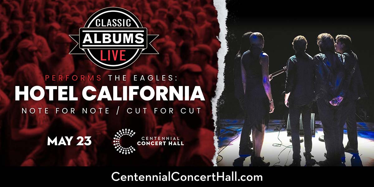 Just Announced 📢 Classic Albums Live Performs The Eagles: Hotel California, tickets on sale Friday March 21 at 10am at centennialconcerthall.com.