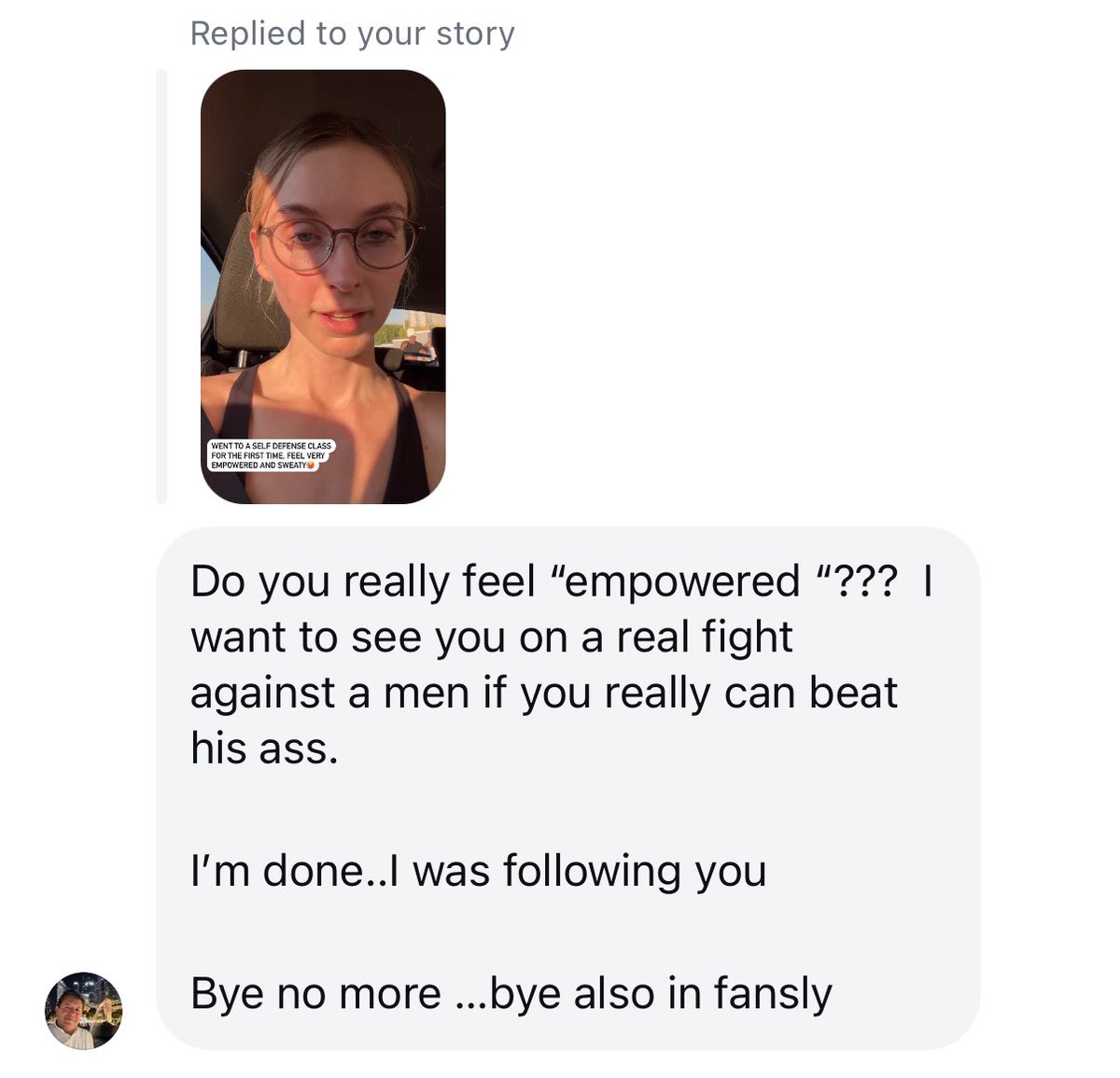 Me: I went to a self defense class for the first time ever, it was amazing! 

A random man: