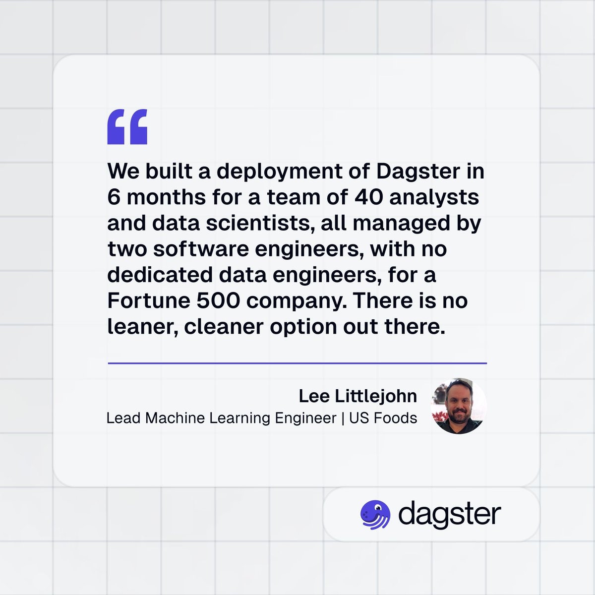 The Dagster community is full of powerful data professionals who are building data platforms that fuel the modern world. 

Lee Littlejohn is a Lead Machine Learning Engineer at US Foods and has been a Dagster power user for some time. Like he said here, Dagster is at the core of