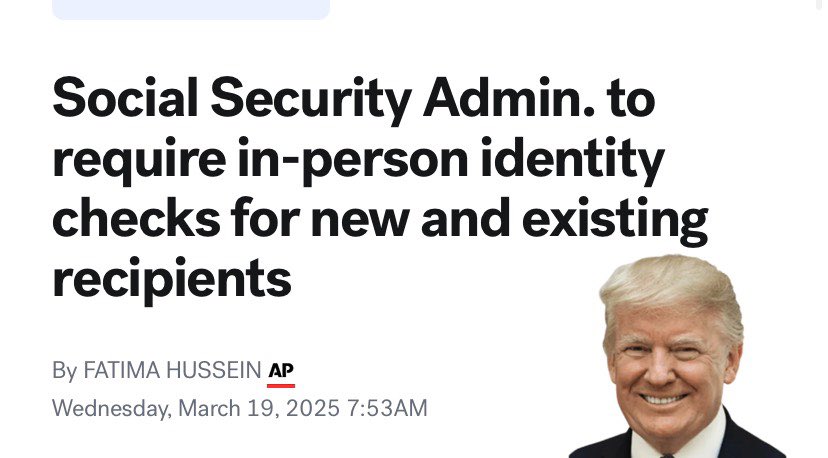 BREAKING: 

It’s Official, the Social Security Administration now Requires in-Person Identity Checks for New and Existing Recipients 

And just like that… most of the fraud is wiped out.

• Beginning March 31st, people will no longer be able to verify their identity to the SSA