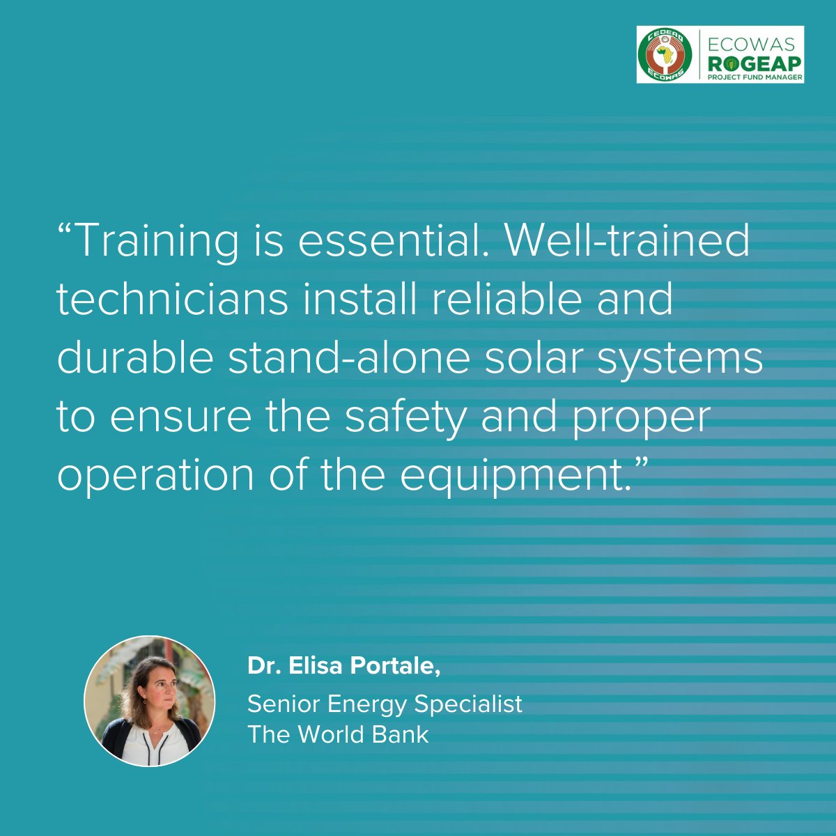 "Training is essential. Well-trained technicians install reliable and durable stand-alone solar systems to ensure the safety and proper operation of the equipment." – Dr. <a href="/ElisaPortale/">Elisa Maria Portale</a>, Senior Energy Specialist, The <a href="/WorldBank/">World Bank</a> .