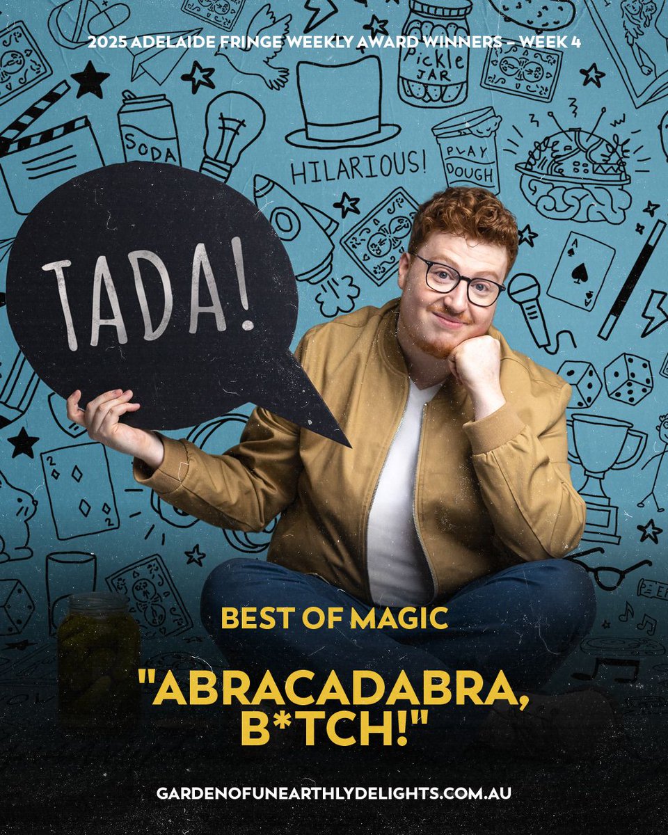 The Adelaide Fringe 𝘞𝘦𝘦𝘬𝘭𝘺 𝘈𝘸𝘢𝘳𝘥 𝘞𝘪𝘯𝘯𝘦𝘳𝘴 are in!

𝗕𝗲𝘀𝘁 𝗼𝗳 𝗖𝗼𝗺𝗲𝗱𝘆
Steve Porters
𝗕𝗲𝘀𝘁 𝗼𝗳 𝗜𝗻𝘁𝗲𝗿𝗮𝗰𝘁𝗶𝘃𝗲
Upsound Instruments
𝗕𝗲𝘀𝘁 𝗼𝗳 𝗠𝗮𝗴𝗶𝗰
"Abracadabra, B*tch!"
𝗕𝗲𝘀𝘁 𝗼𝗳 𝗖𝗮𝗯𝗮𝗿𝗲𝘁
Isaac Humphries