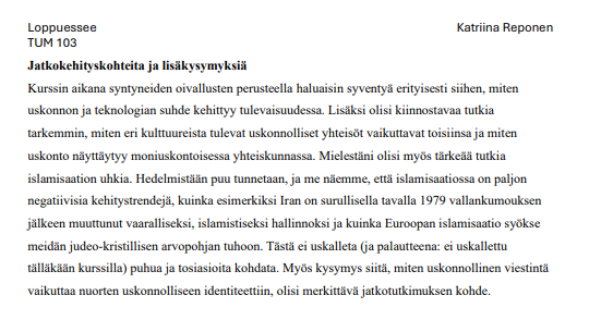 KatriinaRepone1's tweet photo. Tämähän menee mielenkiintoiseksi @helsinkiuni.
Islam kritiikin takia kurssini Käytännöllisen teologian perusteet on hylätty. 
Hylkäykseen johtanut loppuessee liitteenä (sen viimeisellä sivulla hylkäykseen johtanut kritiikki).

Akateeminen diskurssi pitäisi olla avointa ja sen pitäisi pystyä kohtaamaan muuttuva maailma. Olen palauttanut kaikki tehtävät ajoissa, ja ne täyttävät kaikki kurssilla vaadittavat kriteerit.
Itse olen mukana muutamassa tutkimusryhmässä, jossa tutkitaan terrorismin verkostoitumista Eurooppaan.
Tästä hyvänä esimerkkinä nämä Amerikan pakotteet Ruotsissa toimivalle islamistiselle Iranille toimivalle verkostolle: https://t.co/n1NZabZF5w
Uskalsin tuoda tämän kriittisen näkökulman loppuesseeseen, jossa viittaan myös tähän dataan: https://t.co/3qGwUCxQSa

Hylkäyksen syy:
Palautteena on, että tehtävää ei voi arvostella, koska essee sisältää arvoasetelman. 

Tämä johtopäätös opettajalta on kuitenkin virheellinen (statistiikka huomioiden). Kyse ei ole arvoasetelmasta, vaan tilastollisesti todistettavasta tosiasiasta, johon uskalsin tuoda kriittisen näkökulman. 
Kriittisten näkökulmien tuominen on Helsingin yliopiston ohjeistuksen mukaan sallittua, joten tähän vedoten vaadin loppuesseen uudelleen arvioimista. Voin ottaa islam kritiikin pois, mutta silloin pyydän selvityksen, miksi Helsingin yliopisto tällaista vaatisi.
Tästä alkaa nyt siis prosessi.

Loppukädessä vetoan mm. seuraaviin lakipykäliin:
Perustuslaki (731/1999)
12 § Sananvapaus: Jokaisella on oikeus ilmaista mielipiteensä vapaasti, mikä koskee myös yliopistoja.
16 § Sivistykselliset oikeudet: Tieteellinen tutkimus ja korkeakouluopetus ovat vapaita.
Yliopistolaki (558/2009)
6 § Tutkimuksen, taiteen ja opetuksen vapaus:      Yliopistolla on oikeus harjoittaa vapaasti tutkimusta ja antaa opetusta,  eikä yliopiston toimintaa tule rajoittaa poliittisilla tai ideologisilla perusteilla.
Euroopan ihmisoikeussopimus ja EU:n perusoikeuskirja
Ne takaavat sananvapauden ja akateemisen     
 vapauden myös korkeakouluissa.