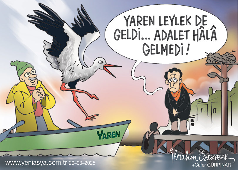 Yaren leylek de geldi…
Adalet hâlâ gelmedi!