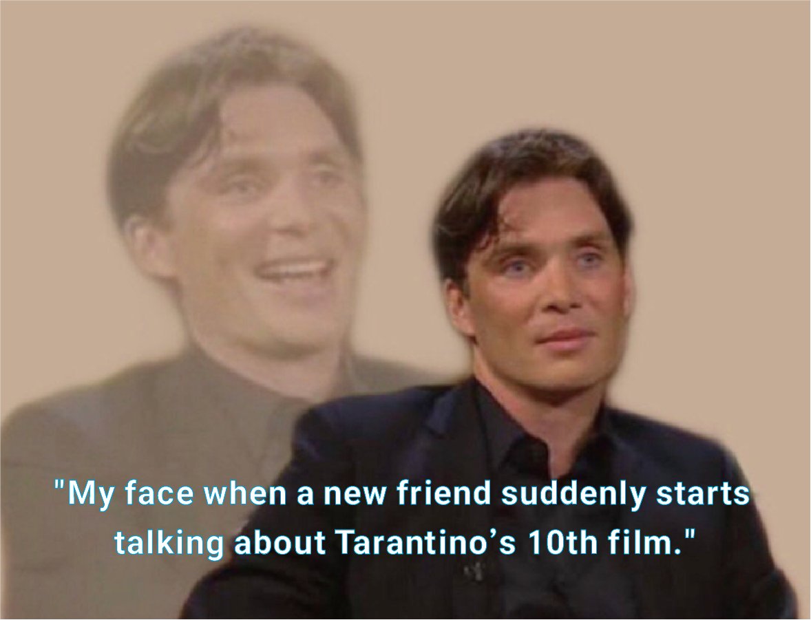 "Me, acting calm when my new friend or partner has the exact same taste as me… but internally losing my mind."

Also, who wants to geek out over Tarantino movies with me?? 🎬🔥

#Hashtags: #QuentinTarantino #MovieBuff #FilmGeek #CinemaLover #TarantinoTalk #PerfectMatch