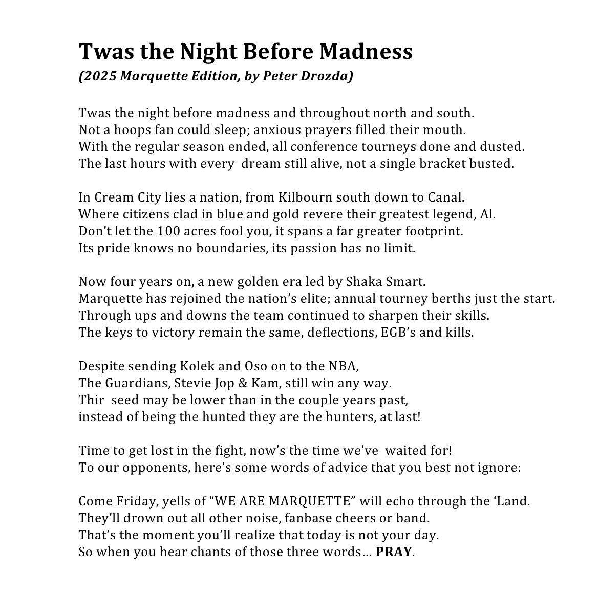 A few years ago, <a href="/BenSteeleMJS/">Ben Steele</a> dubbed me <a href="/MarquetteMBB/">Marquette Basketball</a>’s poet laureate. I have not taken that title lightly, and have continued to publish a new poem on the eve of each March Madness.  Here is my 2025 edition: