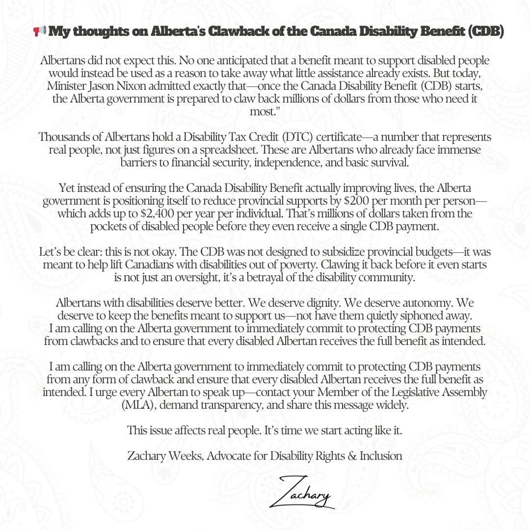 zacharyweeks's tweet photo. I’ve been approached by many asking for my thoughts on Alberta’s plan to claw back the Canada Disability Benefit (CDB).
I’ve shared my full statement below. This is about dignity. This is about justice. This is about real lives. https://t.co/R0JcwTngJ2
