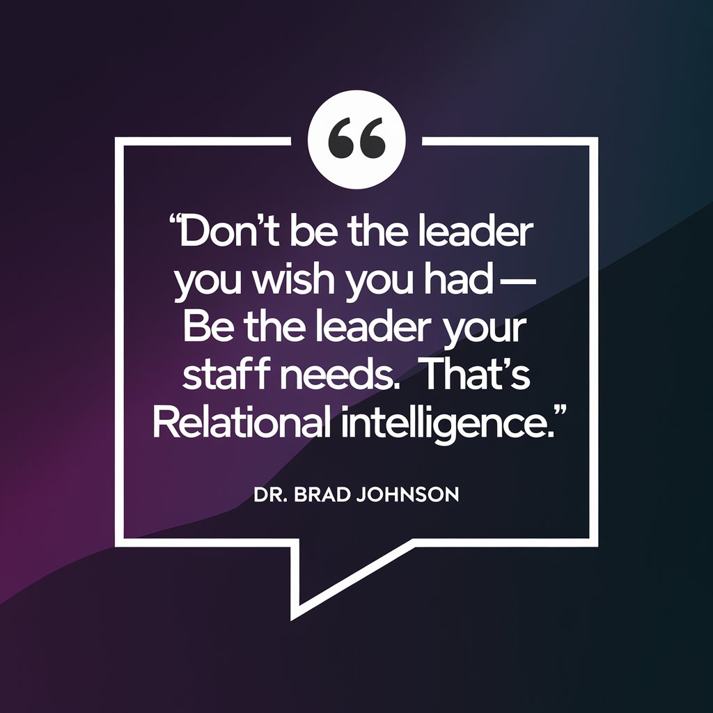 Relational intelligence is knowing the needs of your staff.