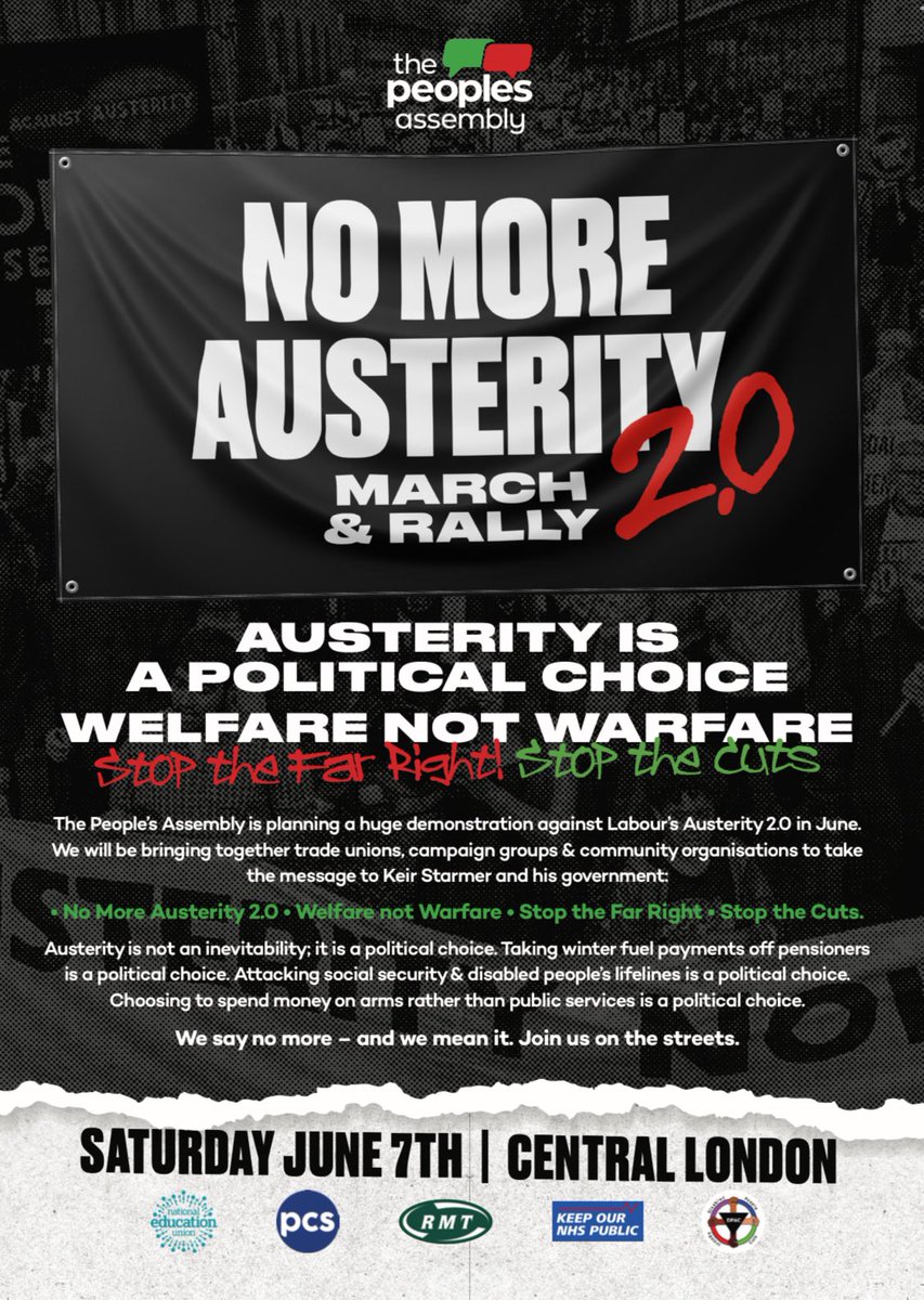 People's Assembly (@pplsassembly) on Twitter photo Bookmark this date:
Saturday 7th June. Join us on the streets to send this Labour government a strong, united message:
No More Austerity 2.0.
#WelfareNotWarfare
#StopTheFarRight
#StopTheCuts
Supported by <a href="/RMTunion/">RMT</a>, <a href="/Dis_PPL_Protest/">DPAC</a>, <a href="/pcs_union/">PCS Union (pcs.org.uk)</a>, <a href="/keepnhspublic/">Keep Our NHS Public</a> & <a href="/NEUnion/">National Education Union</a> . Bookmark this date:
Saturday 7th June. Join us on the streets to send this Labour government a strong, united message:
No More Austerity 2.0.
#WelfareNotWarfare
#StopTheFarRight
#StopTheCuts
Supported by <a href="/RMTunion/">RMT</a>, <a href="/Dis_PPL_Protest/">DPAC</a>, <a href="/pcs_union/">PCS Union (pcs.org.uk)</a>, <a href="/keepnhspublic/">Keep Our NHS Public</a> & <a href="/NEUnion/">National Education Union</a> .