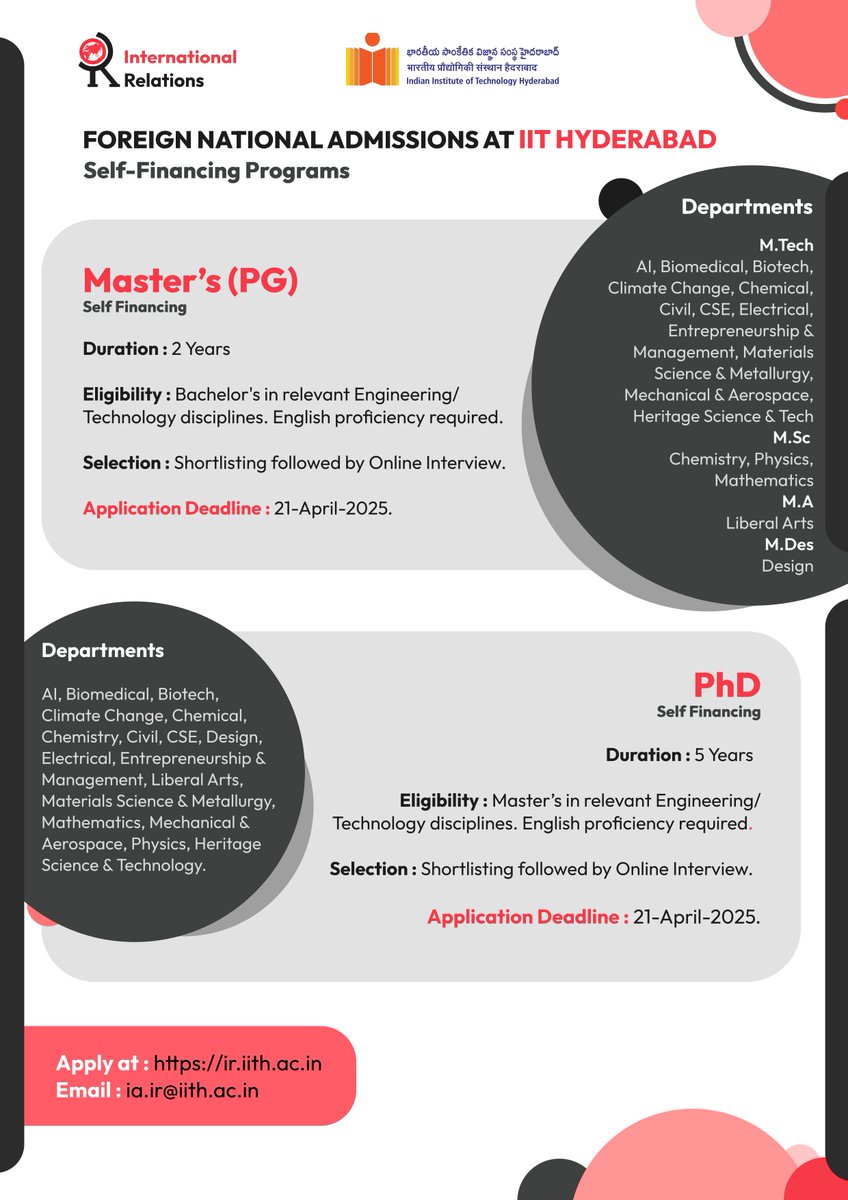 Foreign National Admissions at #IITHyderabad - Self-Financing Programs

Master’s (PG) &amp; PhD Programs

Master’s (PG) Duration: 2 Years | PhD Duration: 5 Years
Eligibility:

Master’s: Bachelor’s in Engineering/Technology (English proficiency required)
PhD: Master’s in