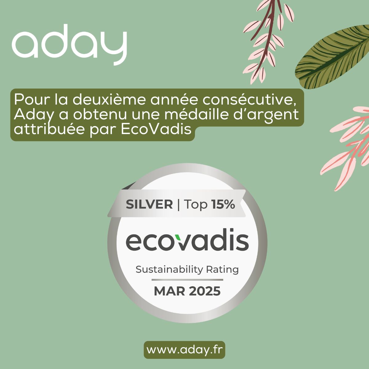 Aday renouvelle sa médaille d'argent <a href="/ecovadis/">EcoVadis</a> en 2025 🌍 

Grâce à nos efforts constants en matière de #RSE tout au long de l'année 2024, nous sommes fiers de vous annoncer qu'EcoVadis nous a attribué une médaille d'argent pour la deuxième fois consécutive 🏅