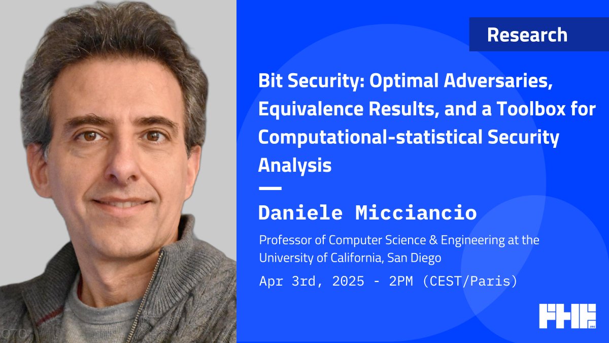 Join us next week on Apr 3th at 2PM CEST for an <a href="/fhe_org/">FHE.org</a> meetup with  Daniele Micciancio, Professor of Computer Science &amp; Engineering at the University of California, San Diego, presenting "Bit Security: Optimal Adversaries, Equivalence Results, and a Toolbox for