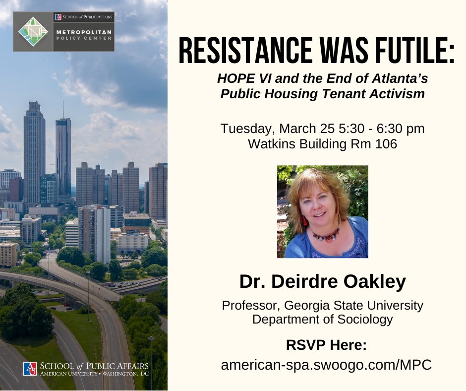Georgia State Professor of Sociology Dr. Deirdre Oakley will join MPC on Tuesday, March 25 at 5:30 pm (in AU Watkins Building room 106) to discuss HOPE VI and public housing tenant activism in Atlanta, GA. RSVP at american-spa.swoogo.com/MPC