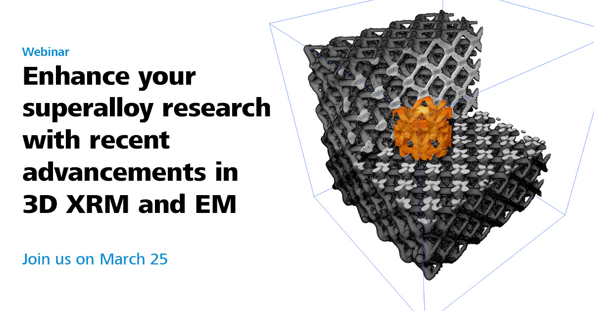 In this upcoming webinar, learn about the latest developments in X-ray and electron microscopy for #superalloy #research applications in aerospace, automotive, and energy sectors. Understand the impact of these developments in exciting case studies.

Learn about:

- Latest XRM
