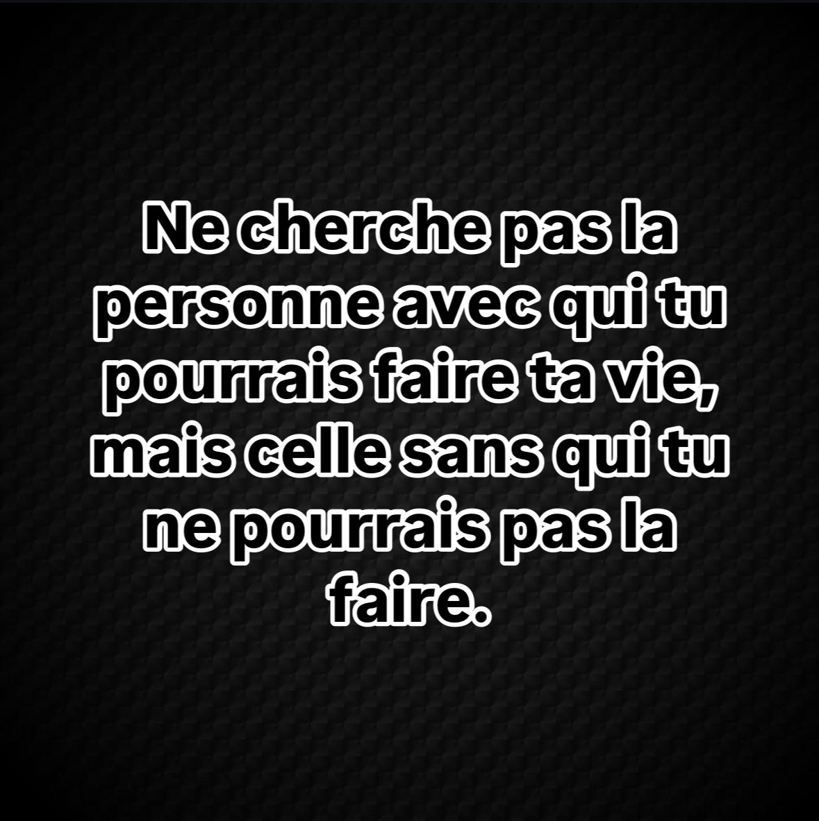 1Citation_fr's tweet photo. Ne cherche pas la personne avec qui tu pourrais faire ta vie, mais celle sans qui tu ne pourrais pas la faire. #citation #citationamour https://t.co/zkjC9rczJb