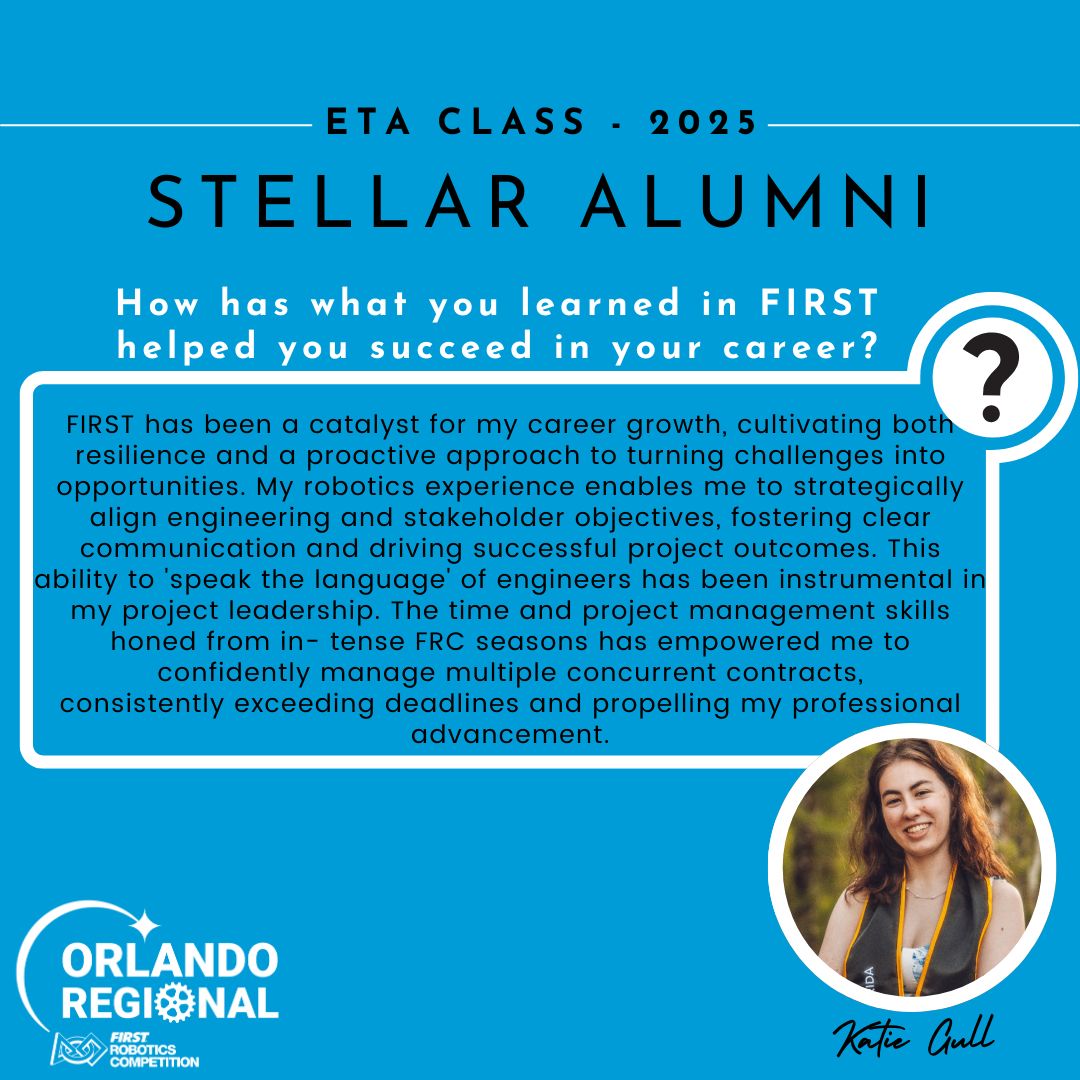 The Orlando FRC Regional Stellar Alumni program highlights incredible FIRST alumni who once competed at our regional and are now making waves in their careers and communities, proving that #MoreThanRobots is more than just a tagline, it’s a reality!
