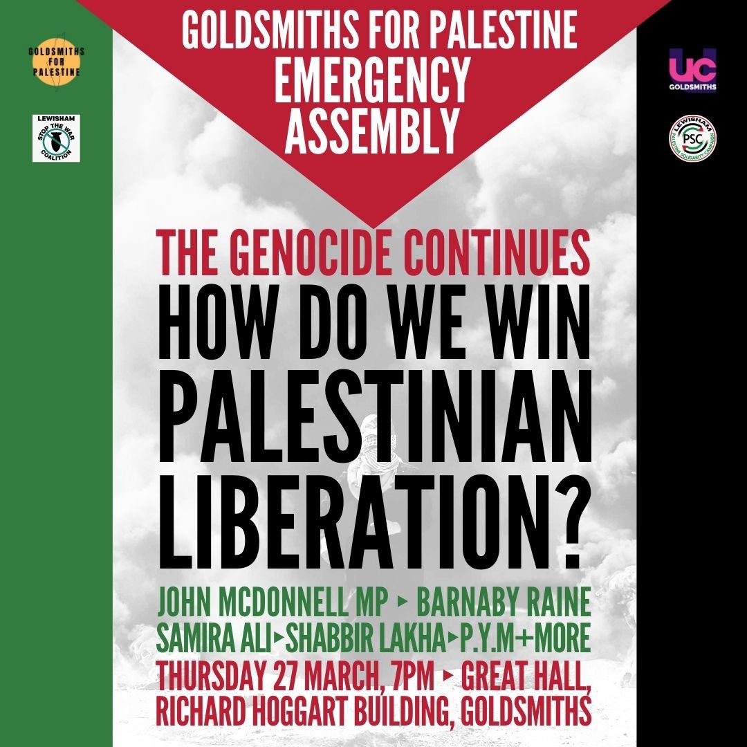 EMERGENCY ASSEMBLY🚨1 WEEK TODAY 

After Israel’s latest murderous assault on Gaza, join this assembly to discuss how we escalate the fight for a free Palestine🇵🇸💥

Thurs 27 March 7pm, Goldsmiths uni
<a href="/johnmcdonnellMP/">John McDonnell</a> <a href="/BarnabyRaine/">Barnaby Raine</a> <a href="/ShabbirLakha/">Shabbir Lakha</a> <a href="/STWuk/">Stop the War</a> <a href="/PSCupdates/">Palestine Solidarity Campaign</a>  <a href="/LSAPalestine/">London Student Action for Palestine</a>