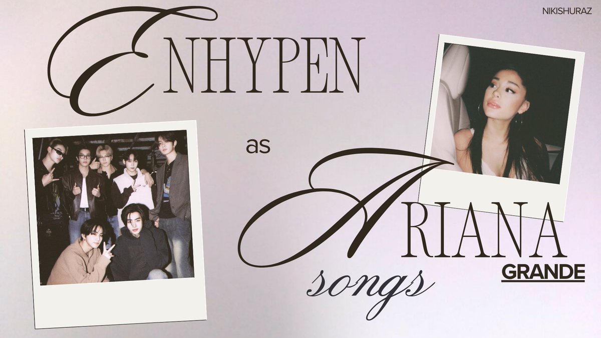 nikishuraz's tweet image. enhypen as ariana grande songs: a thread ♡