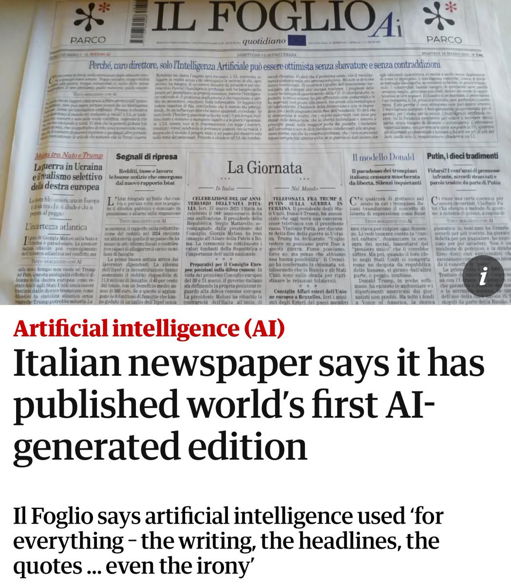 World’s first AI newspaper just dropped. Even the letters to the editor are AI.

“Il Foglio says AI used 'for everything — the writing, the headlines, the quotes... even the irony'”

The irony is AI taking over all creative aspects of human life, not as a tool but a replacement.