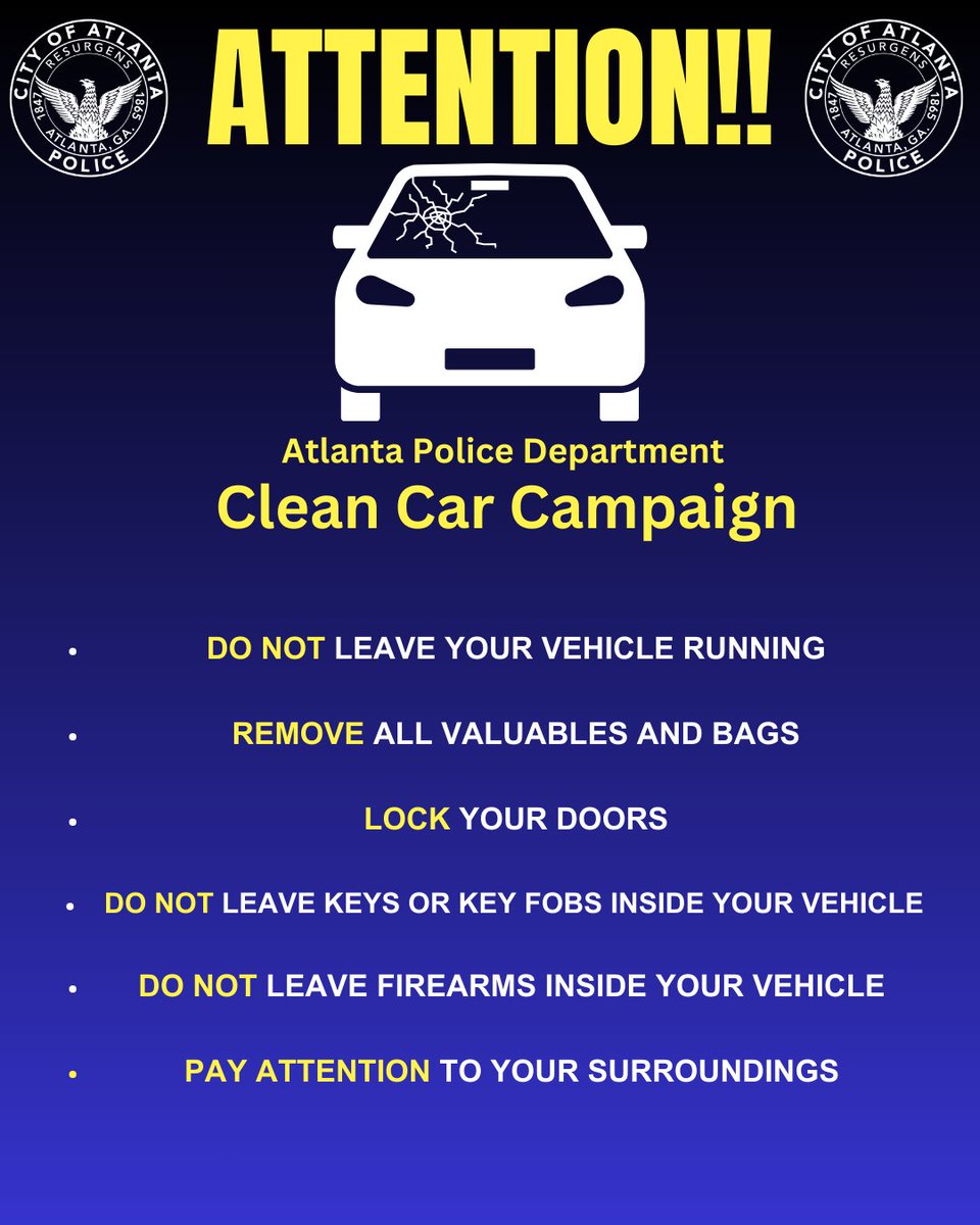 Atlanta_Police's tweet photo. The APD would like to remind citizens to continue practicing our Clean Car Campaign. These steps can help reduce the risk of auto thefts and vehicle larcenies. Be safe, mindful of your surroundings, and if you see something, say something by dialing 911.  #atlgapd #ATLPD https://t.co/gyz2N5oxxR