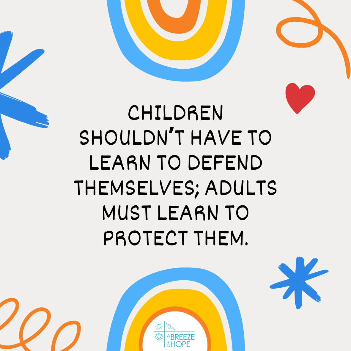 We cannot expect children to learn to defend themselves from sexual violence. Adults must ensure their safety, talk about prevention, and create spaces where they can grow up protected and free from fear. 💙

#ABreezeofHope #prevention