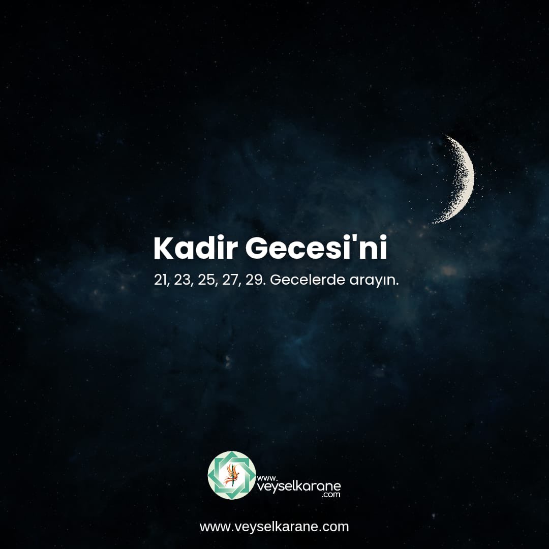 Kadir Gecesi'ni Ramazan'ın son on günündeki tek gecelerde arayın!" 

(Buhârî, Leyletü'l-kadr 3)

<a href="/veyselkarane/">veyselkarane</a>
Üveys Veysel Karane Zikri'ni Yaşamanız Gerekir!
Yaşa ve Gör!
veyselkarane.com