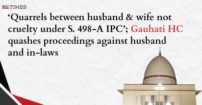 scconline_'s tweet photo. 'Quarrels between husband &amp; wife not cruelty under S. 498-A IPC'; Gauhati HC quashes proceedings against husband and in-laws

#GauhatiHighCourt #Cruelty #Dowry #Quarrelsnotcruelty #section482crpc #Section498AIPC #Section67ITAct #scconline #SCC #legalnews #scctimes #legalblog