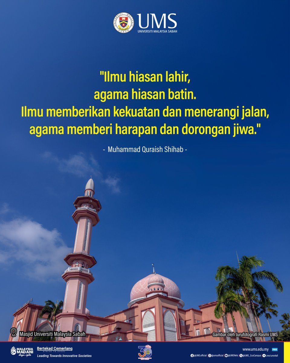 Ilmu hiasan lahir, agama hiasan batin.
Ilmu memberikan kekuatan dan menerangi jalan, agama memberi harapan dan dorongan jiwa.
-Muhammad Quraish Shihab

#UMSBertekadCemerlang
#UMSPenerajuInovasiMasyarakat
#PilihMasukUMS #SabahMalaysia
#Borneo