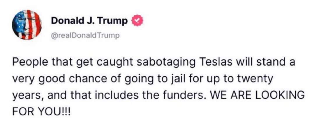 CADAmerican's tweet image. 🚨 NEW: TRUMP CRACKS DOWN ON TESLA SABOTAGE!

“People caught sabotaging Teslas will face up to 20 YEARS IN PRISON—and that includes the funders. WE ARE LOOKING FOR YOU!!!”