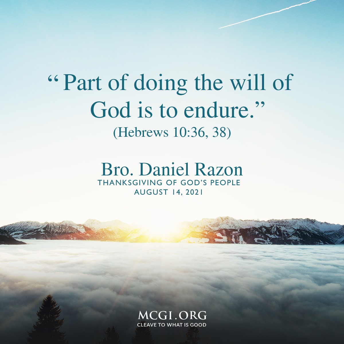 “Part of doing the will of God is to endure.” (Hebrews 10:36, 38)

— Bro. Daniel Razon, Thanksgiving of God’s People, August 14, 2021

#MCGIAGratefulNation
#MCGISPBBDay1