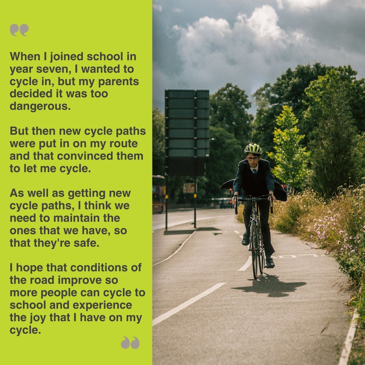 James, who lives in Birmingham, wants more people to feel the joy and freedom that cycling gives him.

Children are often overlooked by decision-makers and officers in transport, or if they are considered, it's on the school journey.