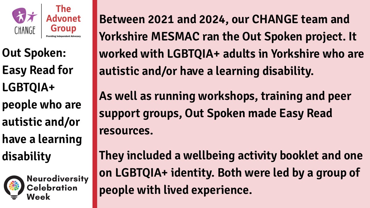This #NeurodiversityCelebrationWeek, we're sharing the story CHANGE and <a href="/mesmachealth/">MESMAC</a>'s Out Spoken #LGBTQIA+ project. It worked with LGBTQIA+ adults who are #ActuallyAutistic and/or have a #LearningDisability.
It ran workshops, peer support groups and made #EasyRead resources.