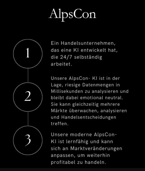 So funktioniert Passives Einkommen in der Zukunft.
AlpsCon – ein Unternehmen aus Österreich, das euch eine einfache und sichere Möglichkeit bietet, euer Geld mit attraktiven Erträgen anzulegen.
AlpsCon nutzt eine intelligente Software, die automatisch an der Börse handelt.
Ihr