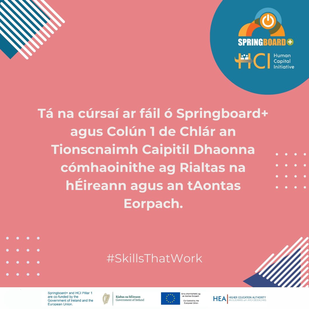 Tá na cúrsaí ar fáil ó Springboard+ agus Colún 1 de Chlár an Tionscnaimh Caipitil Dhaonna cómhaoinithe ag Rialtas na hÉireann agus an tAontas Eorpach. #ScileannaAOibríonn