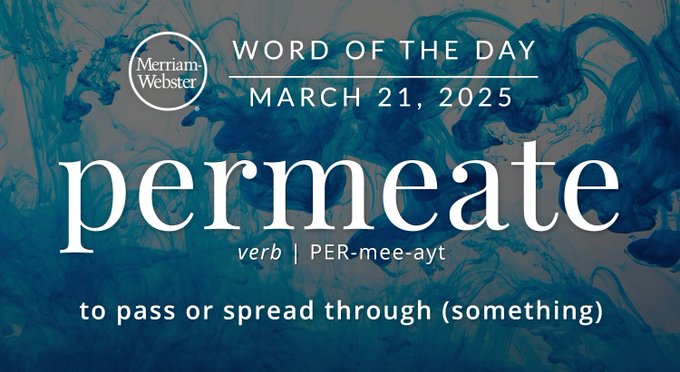 Merriam-Webster Word of the Day March 21, 2025 'permeate' verb | PER-mee-ayt "to pass or spread through (something) Background Image: Dye in water
