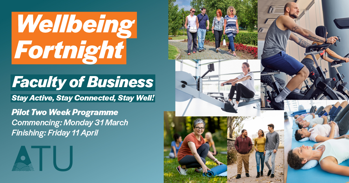 REMINDER: “Wellbeing Fortnight” for all staff ATU Donegal Faculty of Business staff, commencing Monday 31st March. Several scheduled activities have been arranged. Check your emails for more information. Give it a go, reconnect with colleagues and enjoy the activities together!